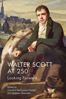 Walter Scott at 250: Looking Forward by McCracken-Flesher, Caroline