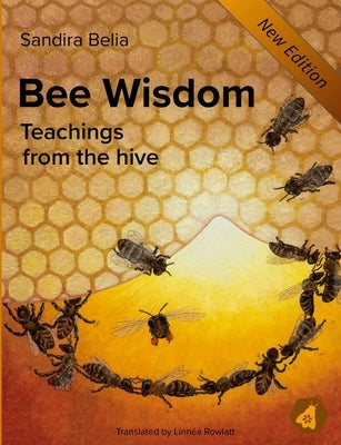 Bee Wisdom: Teachings from the Hive by Belia, Sandira
