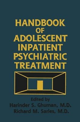 Handbook Of Adolescent Inpatient Psychiatric Treatment by Ghuman, Harinder S.