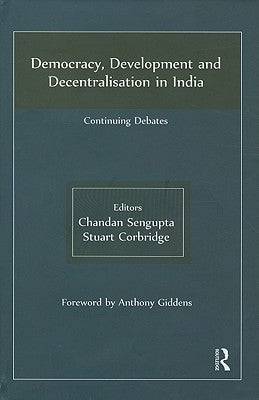 Democracy, Development and Decentralisation in India: Continuing Debates by SenGupta, Chandan