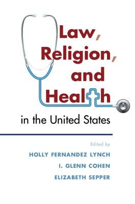 Law, Religion, and Health in the United States by Lynch, Holly Fernandez