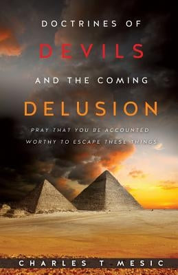 Doctirnes of Devils and the Coming Delusion by Mesic, Charles T.