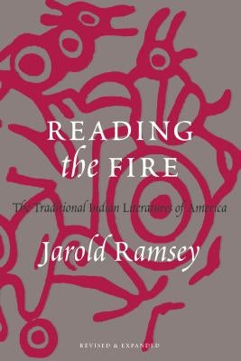 Reading the Fire: The Traditional Indian Literatures of America by Ramsey, Jarold