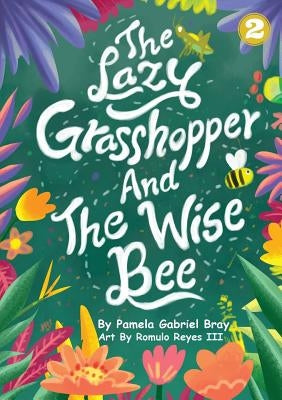 The Lazy Grasshopper And The Wise Bee by Bray, Pamela Gabriel