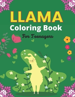 LLAMA Coloring Book For Teenagers: Fun Hilarious Animal Coloring Book for Adult Relaxation and Stress Relief (Cute gifts for Llama Lovers) by Ktn, Nugahana