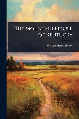 The Mountain People of Kentucky by Haney, William Henry