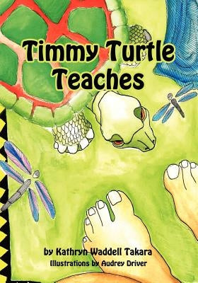 Timmy Turtle Teaches by Takara, Kathryn Waddell
