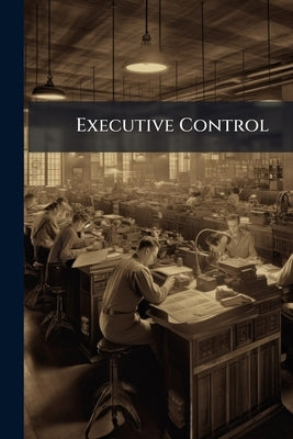 Executive Control: Building up Your Organization, Establishing Standard Performances, Management Duties and Divisions by Anonymous