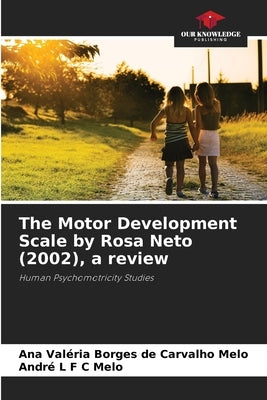 The Motor Development Scale by Rosa Neto (2002), a review by Melo, Ana Valéria Borges de Carvalho