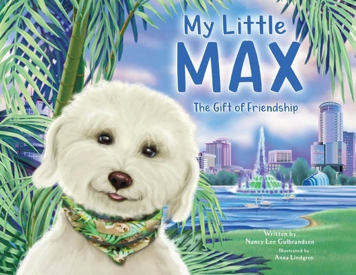My Little Max: The Gift of Friendship by Gulbrandsen, Nancy Lee