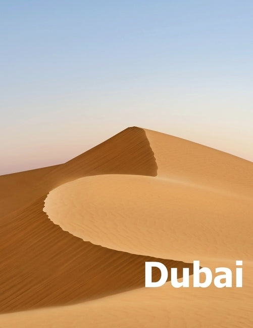 Dubai: Coffee Table Photography Travel Picture Book Album Of A United Arab Emirates Country And UAE City In The Middle East L by Boman, Amelia