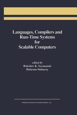 Languages, Compilers and Run-Time Systems for Scalable Computers by Szymanski, Boleslaw K.