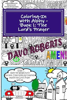 Coloring-In With Alphy - Book 1 - The Lord's Prayer: Handy Size Edition by Roberts, Davo