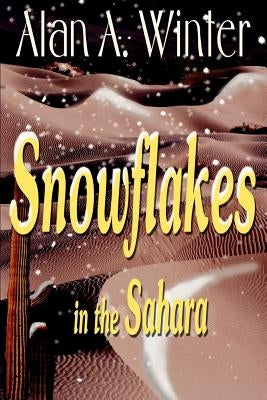 Snowflakes in the Sahara by Winter, Alan a.