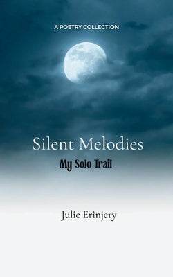 Silent Melodies My Solo Trail by Erinjery, Julie