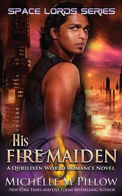 His Fire Maiden: A Qurilixen World Novel by Pillow, Michelle M.