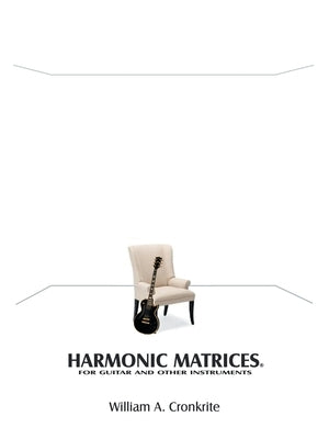 Harmonic Matrices(R): For Guitar and Other Instruments by Cronkrite, William A.