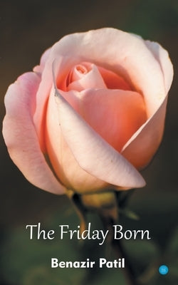 The Friday Born by Patil, Benazir