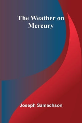 The Weather On Mercury by Samachson, Joseph