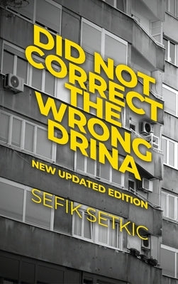 Did Not Correct the Wrong Drina: New updated edition by Setkic, Sefik