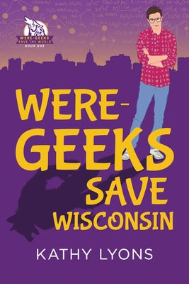 Were-Geeks Save Wisconsin by Lyons, Kathy