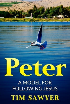 Peter: A model for following Jesus by Sawyer, Tim