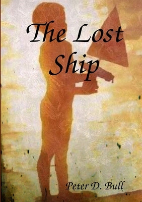The Lost Ship by Bull, Peter D.
