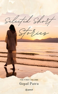 Selected short stories ( The first volume ) by Patra, Gopal