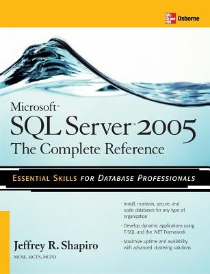 Microsoft SQL Server 2005: The Complete Reference: Full Coverage of All New and Improved Features by Shapiro, Jeffrey