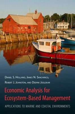 Economic Analysis for Ecosystem-Based Management: Applications to Marine and Coastal Environments by Holland, Daniel