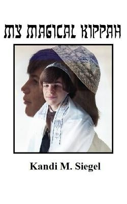 My Magical Kippah by Siegel, Kandi M.