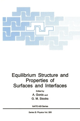 Equilibrium Structure and Properties of Surfaces and Interfaces by Gonis, Antonios
