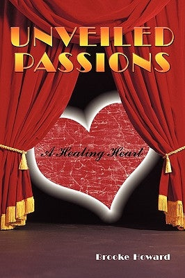 Unveiled Passions: A Healing Heart by Howard, Brooke