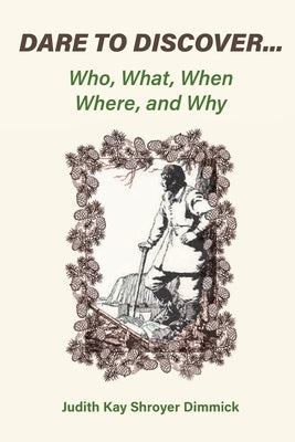 Dare To Discover...: Who, What, When, Where, and Why by Shroyer Dimmick, Judith Kay