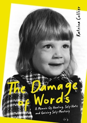 The Damage of Words: A Memoir of Healing Self-Hate and Gaining Self-Mastery by Collier, Katrina
