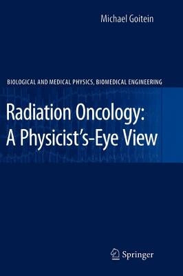 Radiation Oncology: A Physicist's-Eye View by Goitein, Michael
