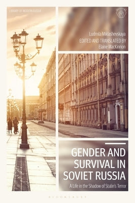 Gender and Survival in Soviet Russia: A Life in the Shadow of Stalin's Terror by Miklashevskaya, Ludmila