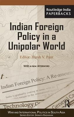 Indian Foreign Policy in a Unipolar World by Pant, Harsh V.