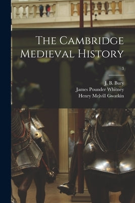 The Cambridge Medieval History; 3 by Bury, John Bagnell