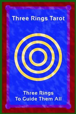 Three Rings Tarot: Three Rings To Guide Them All by Morrison, Worden Franklin