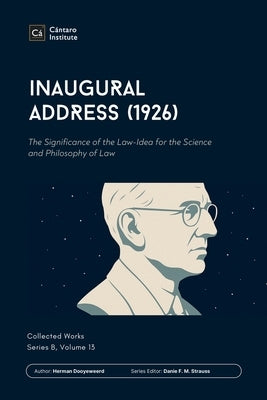 Inaugural Address (1926): The Significance of the Law-Idea for the Science and Philosophy of Law by Dooyeweerd, Herman