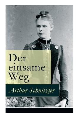 Der einsame Weg: Schauspiel in fünf Akten by Schnitzler, Arthur
