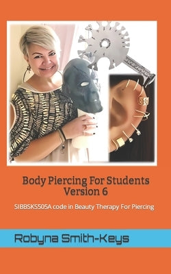 Body Piercing For Students Version 6: SIBBSKS505A code in Beauty Therapy For Piercing by Smith-Keys, Robyna