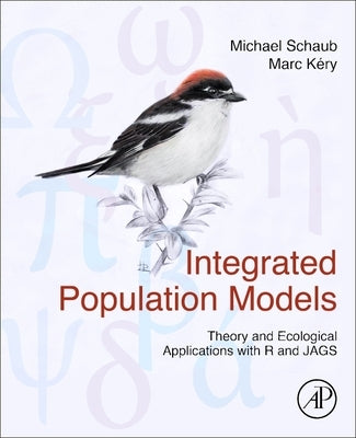 Integrated Population Models: Theory and Ecological Applications with R and Jags by Schaub, Michael