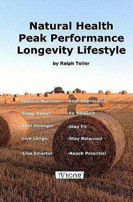 Natural Health - Peak Performance - Longevity Lifestyle by Teller, Ralph