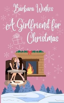 A Girlfriend for Christmas: A Sweet Lesbian Christmas Romance by Winkes, Barbara