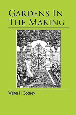 Gardens In The Making by Godfrey, Walter H.