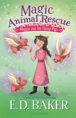 Magic Animal Rescue 4: Maggie and the Flying Pigs by Baker, E. D.