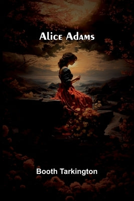 Alice Adams by Tarkington, Booth