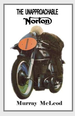The Unapproachable Norton by McLeod, Murray